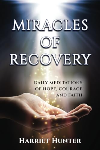 Miracles of Recovery: Daily Meditations of Hope, Courage and Faith