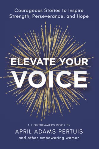 Elevate Your Voice: Courageous Stories to Inspire Strength, Perseverance, and Hope (LIGHTbeamers Book Series)
Elevate Your Voice: Courageous Stories to Inspire Strength, Perseverance, and Hope (LIGHTbeamers Book Series)