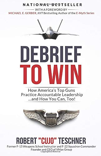 Debrief to Win: How Americas Top Guns Practice Accountable Leadership.and How You Can, Too!
Debrief to Win: How Americas Top Guns Practice Accountable Leadership.and How You Can, Too!