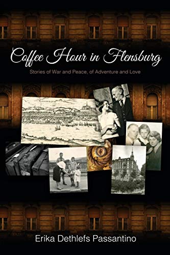 Coffee Hour in Flensburg : Stories of War and Peace, of Adventure and Love
Coffee Hour in Flensburg : Stories of War and Peace, of Adventure and Love