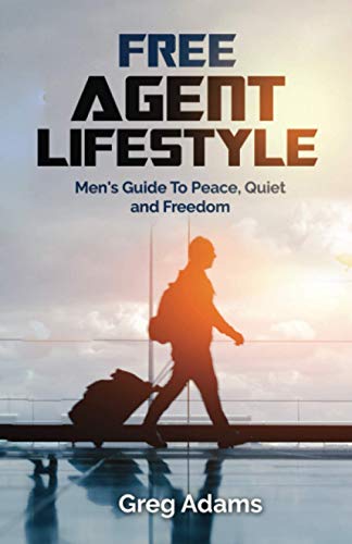 Free Agent Lifestyle: Mens Guide To Peace, Quiet and Freedom