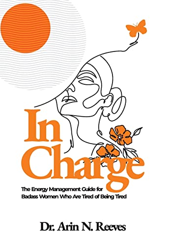 In Charge: The Energy Management Guide for Badass Women Who are Tired of Being Tired
In Charge: The Energy Management Guide for Badass Women Who are Tired of Being Tired