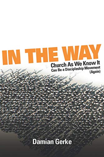In the Way: Church As We Know It Can Be a Discipleship Movement (Again)