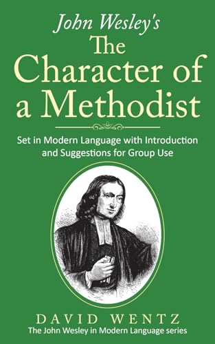 John Wesley's The Character of a Methodist: Set in Modern Language with Introduction and Suggestions for Group Use
John Wesley's The Character of a Methodist: Set in Modern Language with Introduction and Suggestions for Group Use