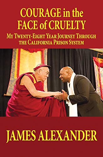 Courage in the Face of Cruelty: My Twenty-eight Year Journey Through the California Prison System
Courage in the Face of Cruelty: My Twenty-eight Year Journey Through the California Prison System
