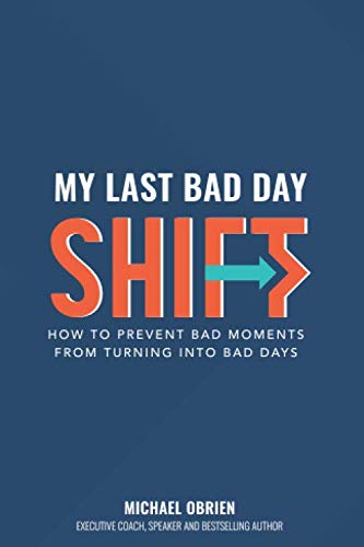 My Last Bad Day Shift: How to Prevent Bad Moments from Turning into Bad Days