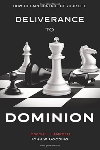Deliverance to Dominion: How to Gain Control of Your Life