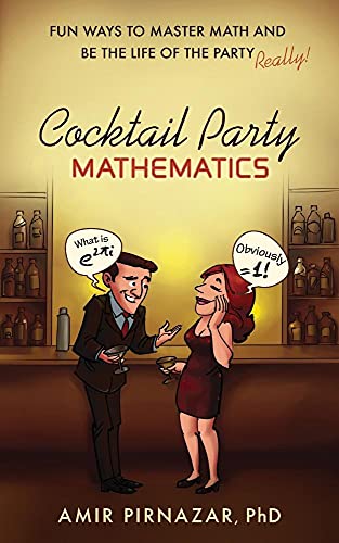 Cocktail Party Mathematics: Fun Ways to Master Math and Be the Life of the Party – Really!
Cocktail Party Mathematics: Fun Ways to Master Math and Be the Life of the Party – Really!