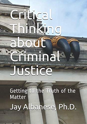 Critical Thinking about Criminal Justice: Getting to the Truth of the Matter
Critical Thinking about Criminal Justice: Getting to the Truth of the Matter
