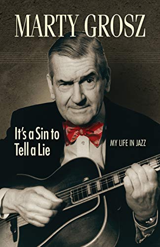 Marty Grosz: It's a Sin to Tell a Lie: My Life in Jazz (Jazz Story Club)