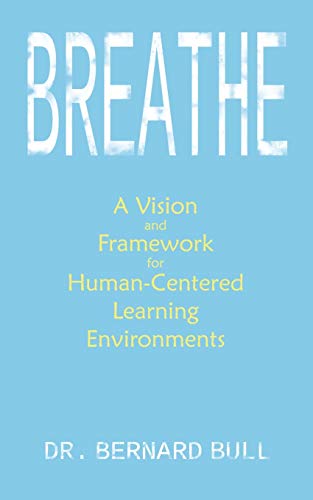 Breathe: A Vision & Framework for Human-Centered Learning Environments