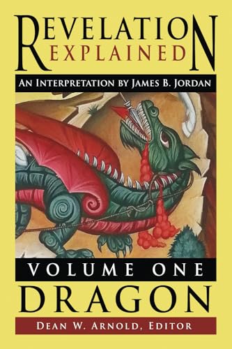 Revelation Explained: An Interpretation by James B. Jordan: Volume One: Dragon
Revelation Explained: An Interpretation by James B. Jordan: Volume One: Dragon