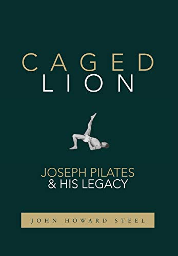 Caged Lion: Joseph Pilates and His Legacy (Hardback or Cased Book)