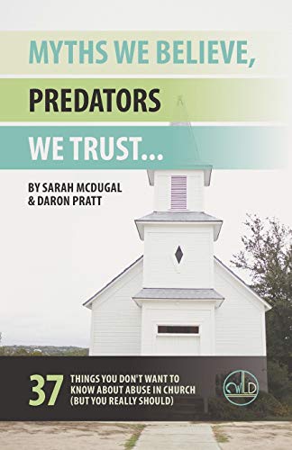 Myths We Believe, Predators We Trust: 37 Things You Don't Want to Know About Abuse in Church (But You Really Should)
Myths We Believe, Predators We Trust: 37 Things You Don't Want to Know About Abuse in Church (But You Really Should)