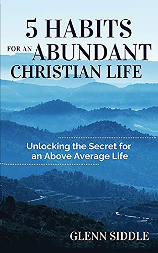 5 Habits for an Abundant Christian Life: Unlocking the Secret for an Above Average Life
5 Habits for an Abundant Christian Life: Unlocking the Secret for an Above Average Life