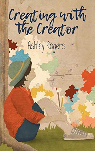 Creating with the Creator: : Connecting people to the heart of God through art.