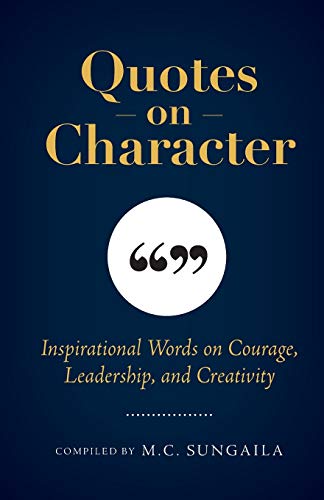 Quotes on Character: Inspirational Words on Courage, Leadership, and Creativity
Quotes on Character: Inspirational Words on Courage, Leadership, and Creativity