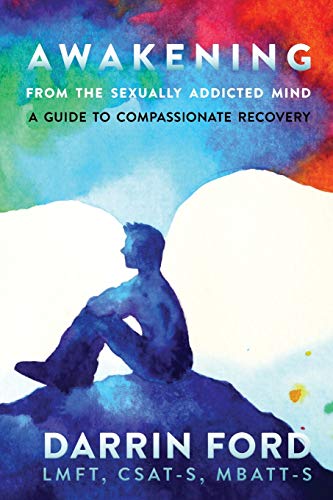 Awakening from the Sexually Addicted Mind: A Compassionate Guide to Recovery