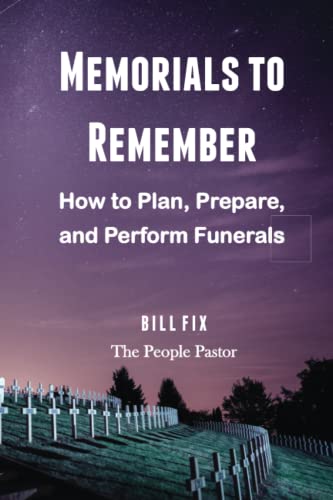 Memorials to Remember: How to Plan, Prepare, and Perform Funerals