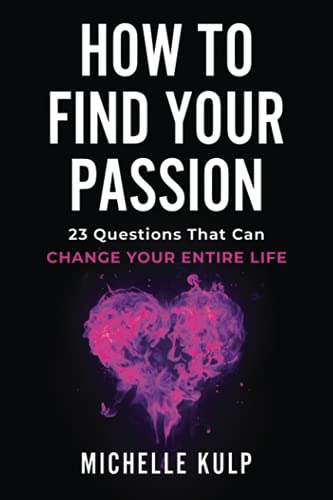 How To Find Your Passion: 23 Questions That Can Change Your Entire Life
How To Find Your Passion: 23 Questions That Can Change Your Entire Life