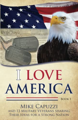 I Love America: Book 1: 13 Military Veterans Sharing Their Ideas for a Strong Nation (I Love America Books)
I Love America: Book 1: 13 Military Veterans Sharing Their Ideas for a Strong Nation (I Love America Books)