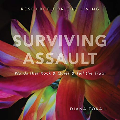 Surviving Assault: Words that Rock & Quiet & Tell the Truth - Resource for the Living
Surviving Assault: Words that Rock & Quiet & Tell the Truth - Resource for the Living