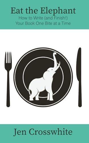 Eat the Elephant: How to Write (and Finish!) Your Book One Bite at a Time
