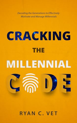 Cracking the Millennial Code: Decoding the Generations to Effectively Motivate and Manage Millennials
Cracking the Millennial Code: Decoding the Generations to Effectively Motivate and Manage Millennials