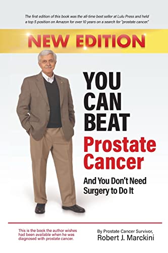 You Can Beat Prostate Cancer And You Don't Need Surgery to Do It - New Edition
You Can Beat Prostate Cancer And You Don't Need Surgery to Do It - New Edition