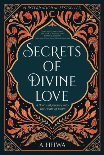 Secrets of Divine Love: A Spiritual Journey into the Heart of Islam
