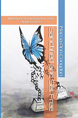 Sanctified and Set Free: My journey of Transformation from Shame to Grace
Sanctified and Set Free: My journey of Transformation from Shame to Grace