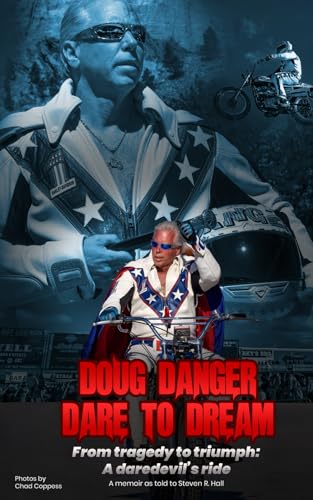 Doug Danger, Dare to Dream: From Tragedy to Triumph: A daredevil's ride
