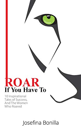 ROAR If You Have To: 10 Inspirational Tales of SuccessAnd the Women Who Roared
ROAR If You Have To: 10 Inspirational Tales of SuccessAnd the Women Who Roared