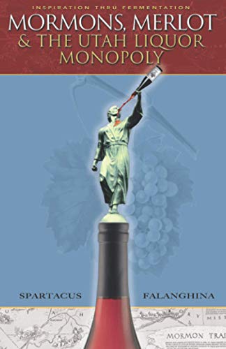 Mormons, Merlot and The Utah Liquor Monopoly: Selling Wine in Zion
