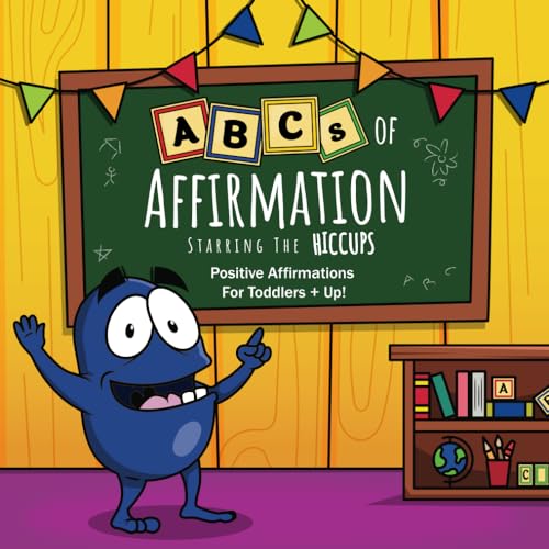 ABCs of Affirmation Starring The Hiccups: Positive Affirmations For Toddlers