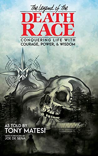 Legend of the Death Race: Conquering Life with Courage, Power, & Wisdom