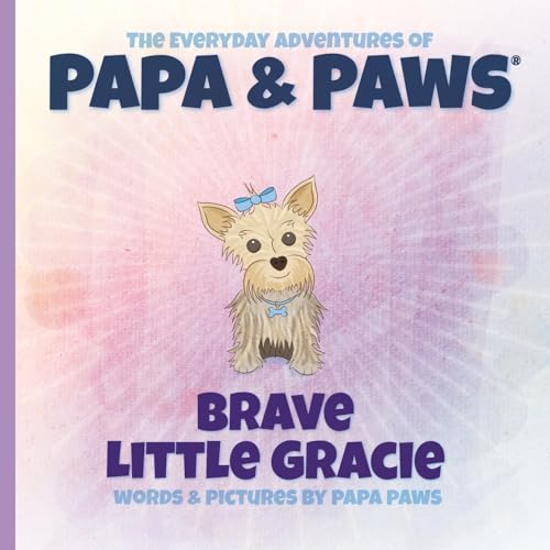 Brave Little Gracie (The Everyday Adventures of Papa & Paws)