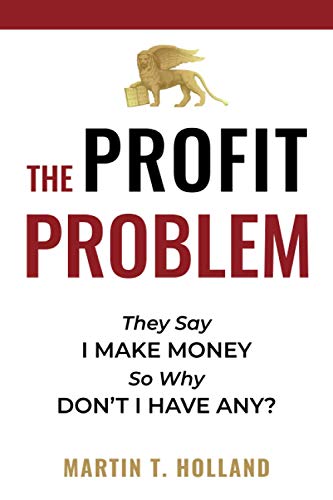The Profit Problem: They Say I Make Money, So Why Don't I Have Any
The Profit Problem: They Say I Make Money, So Why Don't I Have Any
