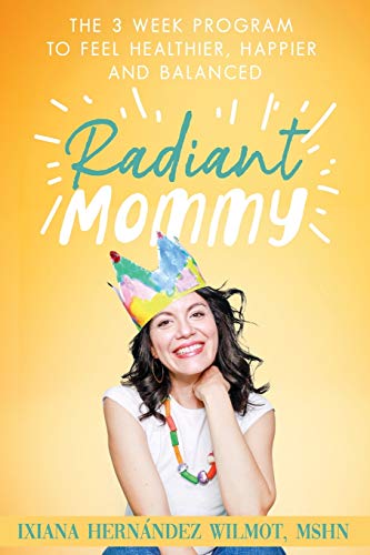 Radiant Mommy: The 3 week program to feel healthier, happier and balanced