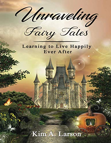 Unraveling Fairy Tales: Learning to Live Happily Ever After: Bible Study Book
Unraveling Fairy Tales: Learning to Live Happily Ever After: Bible Study Book