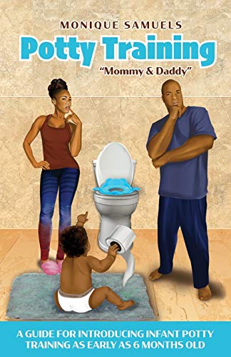 Potty Training Mommy and Daddy: A Guide For Introducing Infant Potty Training As Early As 6 Months Old