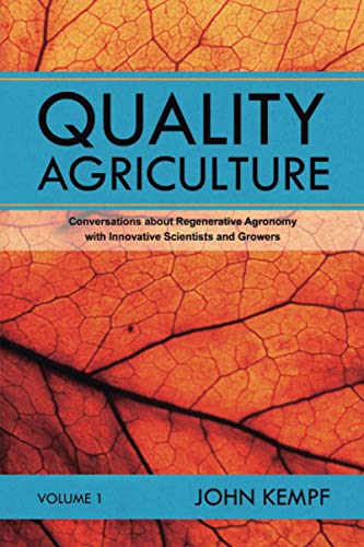 Quality Agriculture : Conversations About Regenerative Agronomy With Innovative Scientists and Growers
Quality Agriculture : Conversations About Regenerative Agronomy With Innovative Scientists and Growers