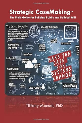 Strategic CaseMaking: The Field Guide for Building Public and Political Will