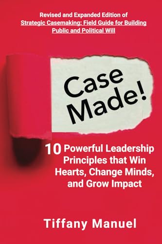 Case Made!: 10 Powerful Leadership Principles that Win Hearts, Change Minds, and Grow Impact
Case Made!: 10 Powerful Leadership Principles that Win Hearts, Change Minds, and Grow Impact