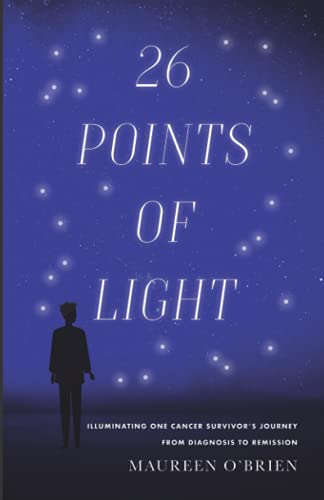 26 Points of Light: Illuminating One Cancer Survivor's Journey from Diagnosis to Remission
26 Points of Light: Illuminating One Cancer Survivor's Journey from Diagnosis to Remission