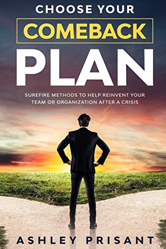 Choose your Comeback Plan: Surefire methods to help reinvent your team or organization after a crisis
Choose your Comeback Plan: Surefire methods to help reinvent your team or organization after a crisis