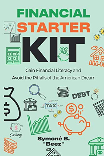 Financial Starter Kit: Gain Financial Literacy and Avoid the Pitfalls of the American Dream
Financial Starter Kit: Gain Financial Literacy and Avoid the Pitfalls of the American Dream