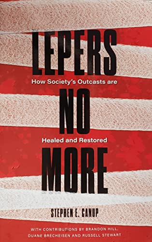 Lepers No More: How Society's Outcasts are Healed and Restored