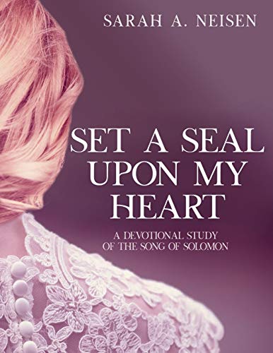 Set A Seal Upon My Heart: A Devotional Study of The Song of Solomon
Set A Seal Upon My Heart: A Devotional Study of The Song of Solomon