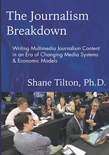 The Journalism Breakdown: Writing Multimedia Journalism Content in an Era of Changing Media Systems & Economic Models
The Journalism Breakdown: Writing Multimedia Journalism Content in an Era of Changing Media Systems & Economic Models